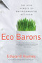 Eco Barons (The New Heroes of Environmental Activism) by Edward Humes, 9780061350306
