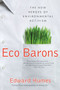Eco Barons (The New Heroes of Environmental Activism) by Edward Humes, 9780061350306