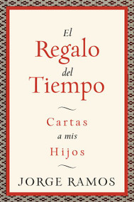 El Regalo del Tiempo (Cartas a mis hijos) (Spanish Edition) by Jorge Ramos, 9780061353130