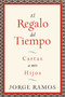 El Regalo del Tiempo (Cartas a mis hijos) (Spanish Edition) by Jorge Ramos, 9780061353130