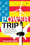 Power Trip (The Story of America's Love Affair with Energy) by Amanda Little, 9780061353260