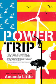 Power Trip (The Story of America's Love Affair with Energy) by Amanda Little, 9780061353260