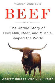 Beef (The Untold Story of How Milk, Meat, and Muscle Shaped the World) by Andrew Rimas, Evan Fraser, 9780061353857