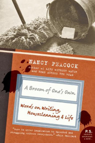A Broom of One's Own (Words on Writing, Housecleaning, and Life) by Nancy Peacock, 9780061357879