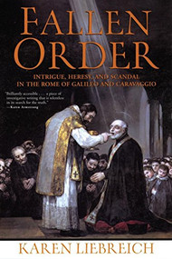 Fallen Order (Intrigue, Heresy, and Scandal in the Rome of Galileo and Caravaggio) by Karen Liebreich, 9780802142207