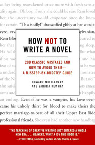 How Not to Write a Novel (200 Classic Mistakes and How to Avoid Them--A Misstep-by-Misstep Guide) by Howard Mittelmark, Sandra Newman, 9780061357954