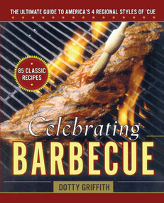 Celebrating Barbecue (The Ultimate Guide to America's 4 Regional Styles) by Dotty Griffith, 9781451627640