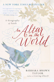 An Altar in the World (A Geography of Faith) by Barbara Brown Taylor, 9780061370472