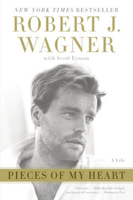 Pieces of My Heart (A Life) by Robert J. Wagner, Scott Eyman, 9780061373329