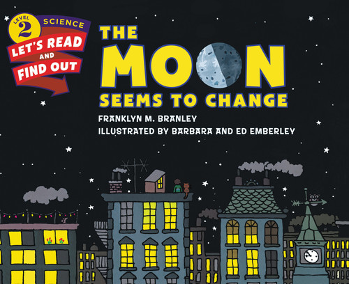 The Moon Seems to Change by Dr. Franklyn M. Branley, Barbara & Ed Emberley, 9780062382061