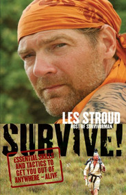 Survive! (Essential Skills and Tactics to Get You Out of Anywhere - Alive) by Les Stroud, 9780061373510