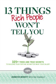 13 Things Rich People Won't Tell You (325+ Tried-and-True Secrets to Building Your Fortune by Saving and Spending Smarter) by Jennifer Merritt, 9781621451020