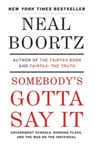Somebody's Gotta Say It by Neal Boortz, 9780061373732