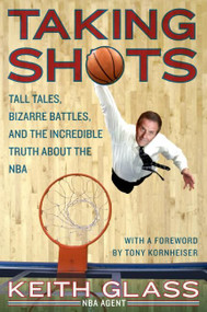 Taking Shots (Tall Tales, Bizarre Battles, and the Incredible Truth About the NBA) by Keith Glass, 9780061373909
