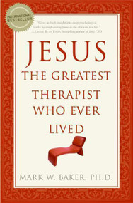 Jesus, the Greatest Therapist Who Ever Lived by Mark W. Baker, 9780061374777