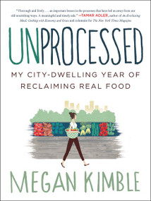 Unprocessed (My City-Dwelling Year of Reclaiming Real Food) by Megan Kimble, 9780062382467