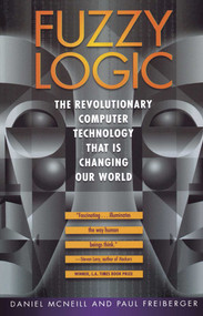 Fuzzy Logic (The Revolutionary Computer Technology That Is Changing Our World) by Daniel Mcneill, 9780671875350