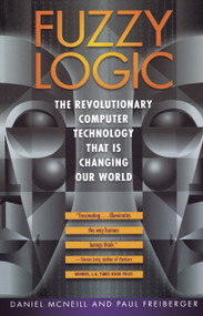 Fuzzy Logic (The Revolutionary Computer Technology That Is Changing Our World) by Daniel Mcneill, 9780671875350