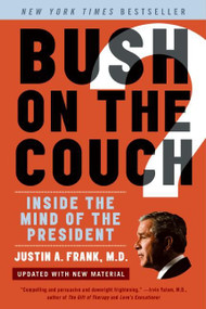 Bush on the Couch Rev Ed (Inside the Mind of the President) by Justin A. Frank, M.D., 9780061430657