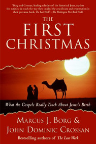 The First Christmas (What the Gospels Really Teach About Jesus's Birth) by Marcus J. Borg, John Dominic Crossan, 9780061430718