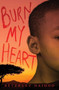 Burn My Heart by Beverley Naidoo, 9780061432972