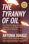 The Tyranny of Oil (The World's Most Powerful Industry--and What We Must Do to Stop It) by Antonia Juhasz, 9780061434518