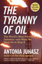 The Tyranny of Oil (The World's Most Powerful Industry--and What We Must Do to Stop It) by Antonia Juhasz, 9780061434518