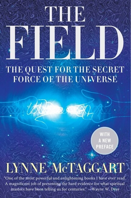 The Field Updated Ed (The Quest for the Secret Force of the Universe) by Lynne McTaggart, 9780061435188