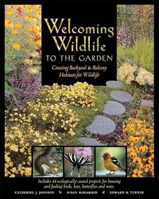 Welcoming Wildlife to the Garden (Creating Backyard and Balcony Habitats for Wildlife) by Catherine J. Johnson, Susan McDiarmid, Edward R. Turner, 9780881792010
