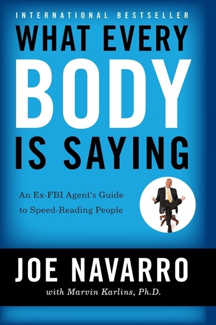 What Every BODY is Saying (An Ex-FBI Agent's Guide to Speed-Reading People) by Joe Navarro, Marvin Karlins, 9780061438295
