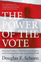 The Power of the Vote (Electing Presidents, Overthrowing Dictators, and Promoting Democracy Around the World) by Douglas E. Schoen, 9780061440809