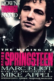 Down Thunder Road (The Making of Bruce Springsteen) by Marc Eliot, Mike Appel, 9780859651745