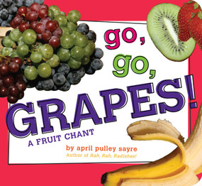 Go, Go, Grapes! (A Fruit Chant) - 9781481453011 by April Pulley Sayre, April Pulley Sayre, 9781481453011