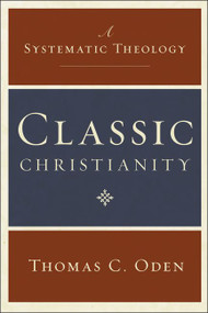 Classic Christianity (A Systematic Theology) by Thomas C. Oden, 9780061449710