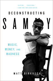 Deconstructing Sammy (Music, Money, and Madness) by Matt Birkbeck, 9780061450679