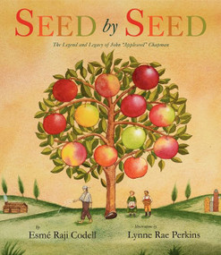 Seed by Seed (The Legend and Legacy of John "Appleseed" Chapman) by Esme Raji Codell, Lynne Rae Perkins, 9780061455155