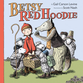 Betsy Red Hoodie by Gail Carson Levine, Scott Nash, 9780061468704