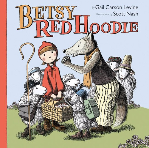 Betsy Red Hoodie by Gail Carson Levine, Scott Nash, 9780061468704