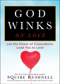 God Winks on Love (Let the Power of Coincidence Lead You to Love) by SQuire Rushnell, 9780743492942