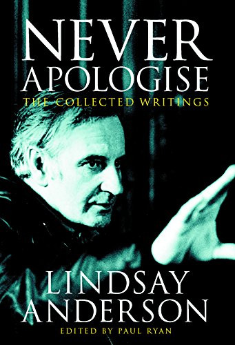 Never Apologise (The Collected Writings) by Lindsay Anderson, Paul Ryan, 9780859653176