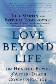 Love Beyond Life (The Healing Power of After-Death Communications) by Joel W. Martin, 9780061491870