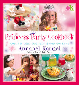 Princess Party Cookbook (Over 100 Delicious Recipes and Fun Ideas) by Annabel Karmel, 9781439199213