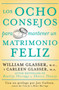 Los ocho consejos para mantener un matrimonio feliz by William Glasser, M.D., Carleen Glasser, 9780061555084