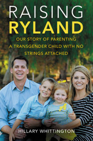 Raising Ryland (Our Story of Parenting a Transgender Child with No Strings Attached) by Hillary Whittington, 9780062388889