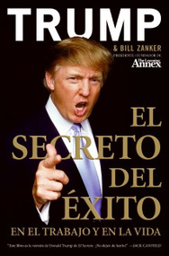 El Secreto del Éxito (En el Trabajo y en la Vida) (Spanish Edition) by Donald J. Trump, Bill Zanker, 9780061568183