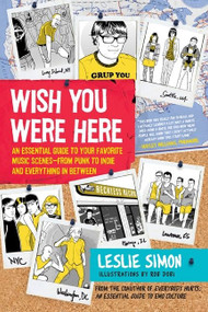 Wish You Were Here (An Essential Guide to Your Favorite Music Scenes-from Punk to Indie and Everything in Between) by Leslie Simon, 9780061573712