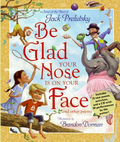 Be Glad Your Nose Is on Your Face (And Other Poems: Some of the Best of Jack Prelutsky) by Jack Prelutsky, Brandon Dorman, 9780061576539