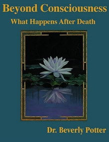 Beyond Consciousness: What Happens After Death by Beverly A. Potter, 9781579510831