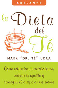 La dieta del te (Como estimular tu metabolismo, reducir tu apetito y conseguir el cuerpo de tus suenos) (Spanish Edition) by Mark Ukra, 9780061624247