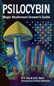 Psilocybin: Magic Mushroom Grower's Guide (A Handbook for Psilocybin Enthusiasts) by O.T. Oss, O.N. Oeric, Terence McKenna, 9780932551061